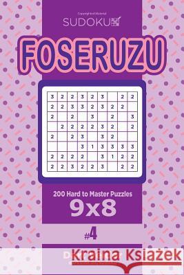 Sudoku Foseruzu - 200 Hard to Master Puzzles 9x8 (Volume 4) Dart Veider 9781545435625 Createspace Independent Publishing Platform - książka