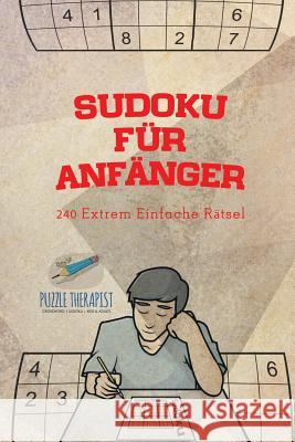 Sudoku für Anfänger 240 Extrem Einfache Rätsel Puzzle Therapist 9781541944923 Puzzle Therapist - książka