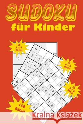 Sudoku für Kinder: Eine Sammlung von 150 Sudoku-Rätseln für Kinder, darunter 4x4-Rätsel, 6x6-Rätsel und 9x9-Rätsel Stockdo, Eric 9781655932540 Independently Published - książka