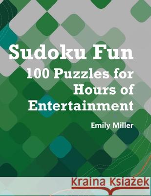 Sudoku Fun: 100 Puzzles for Hours of Entertainment Emily Miller 9798326675590 Independently Published - książka