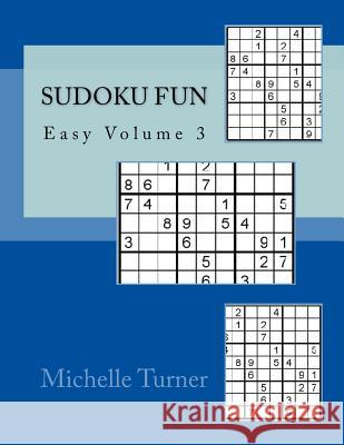 Sudoku Fun Easy Volume 3 Michelle Turner 9781981562893 Createspace Independent Publishing Platform - książka