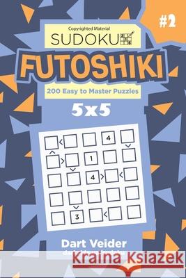 Sudoku Futoshiki - 200 Easy to Master Puzzles 5x5 (Volume 2) Dart Veider 9781543014853 Createspace Independent Publishing Platform - książka