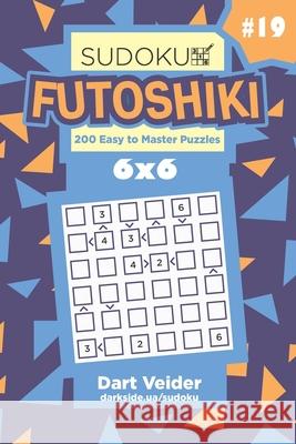 Sudoku Futoshiki - 200 Easy to Master Puzzles 6x6 (Volume 19) Dart Veider 9781689706100 Independently Published - książka