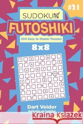 Sudoku Futoshiki - 200 Easy to Master Puzzles 8x8 (Volume 21) Dart Veider 9781692244040 Independently Published - książka