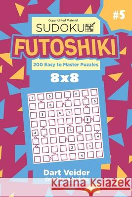 Sudoku Futoshiki - 200 Easy to Master Puzzles 8x8 (Volume 5) Dart Veider 9781543014990 Createspace Independent Publishing Platform - książka