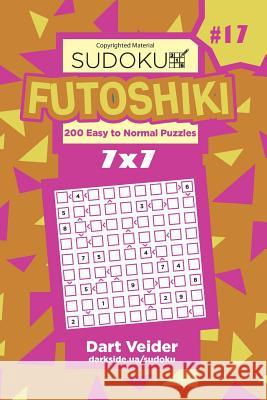 Sudoku Futoshiki - 200 Easy to Normal Puzzles 7x7 (Volume 17) Dart Veider 9781984216274 Createspace Independent Publishing Platform - książka