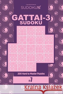 Sudoku Gattai-3 - 200 Hard to Master Puzzles 9x9 (Volume 7) Dart Veider 9781979699877 Createspace Independent Publishing Platform - książka