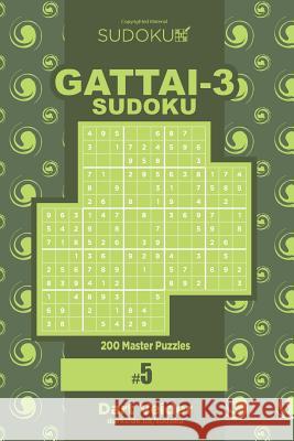 Sudoku Gattai-3 - 200 Master Puzzles 9x9 (Volume 5) Dart Veider 9781979699846 Createspace Independent Publishing Platform - książka