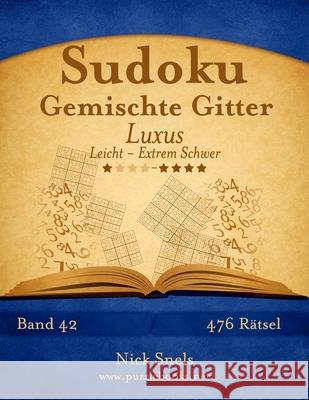 Sudoku Gemischte Gitter Luxus - Leicht bis Extrem Schwer - Band 42 - 476 Rätsel Snels, Nick 9781511877886 Createspace - książka