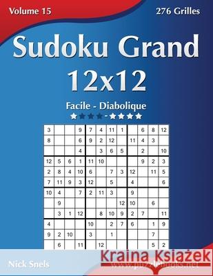 Sudoku Grand 12x12 - Facile à Diabolique - Volume 15 - 276 Grilles Nick Snels 9781511993685 Createspace Independent Publishing Platform - książka