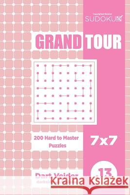 Sudoku Grand Tour - 200 Hard to Master Puzzles 7x7 (Volume 13) Dart Veider 9781729597248 Createspace Independent Publishing Platform - książka