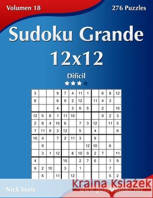 Sudoku Grande 12x12 - Difícil - Volumen 18 - 276 Puzzles Nick Snels 9781514156292 Createspace Independent Publishing Platform - książka