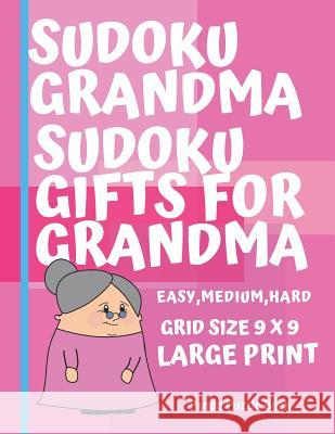 Sudoku Grandma - Sudoku Gifts For Grandma - Easy, Medium, Hard. Grid size 9 x 9 Large Print: Brain games for seniors - Sudoku Large Print Puzzle Books Panda Puzzle Book 9781075406775 Independently Published - książka