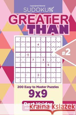 Sudoku Greater Than - 200 Easy to Master Puzzles 9x9 (Volume 2) Dart Veider 9781543217629 Createspace Independent Publishing Platform - książka