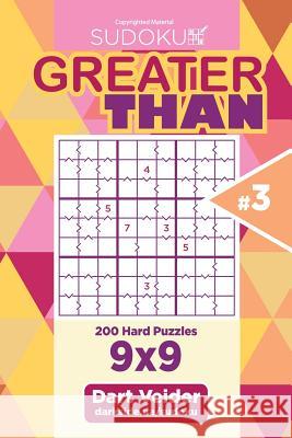 Sudoku Greater Than - 200 Hard Puzzles 9x9 (Volume 3) Dart Veider 9781543217643 Createspace Independent Publishing Platform - książka