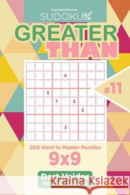 Sudoku Greater Than - 200 Hard to Master Puzzles 9x9 (Volume 11) Dart Veider 9781986754484 Createspace Independent Publishing Platform - książka