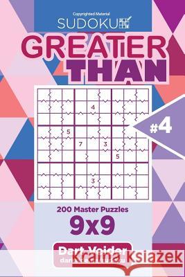 Sudoku Greater Than - 200 Master Puzzles 9x9 (Volume 4) Dart Veider 9781543217650 Createspace Independent Publishing Platform - książka