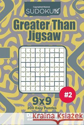 Sudoku Greater Than Jigsaw - 200 Easy Puzzles 9x9 (Volume 2) Dart Veider 9781719059299 Createspace Independent Publishing Platform - książka