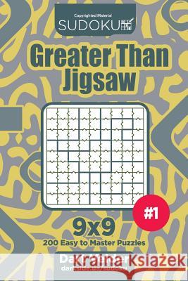 Sudoku Greater Than Jigsaw - 200 Easy to Master Puzzles 9x9 (Volume 1) Dart Veider 9781719059282 Createspace Independent Publishing Platform - książka