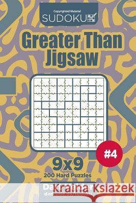 Sudoku Greater Than Jigsaw - 200 Hard Puzzles 9x9 (Volume 4) Dart Veider 9781719059312 Createspace Independent Publishing Platform - książka