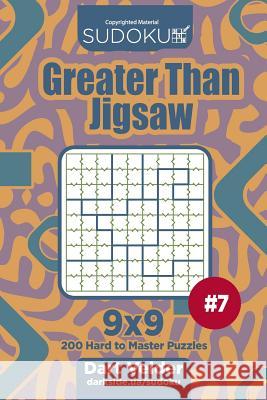 Sudoku Greater Than Jigsaw - 200 Hard to Master Puzzles 9x9 (Volume 7) Dart Veider 9781719059770 Createspace Independent Publishing Platform - książka