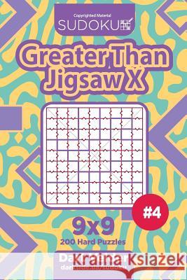 Sudoku Greater Than Jigsaw X - 200 Hard Puzzles 9x9 (Volume 4) Dart Veider 9781717491657 Createspace Independent Publishing Platform - książka