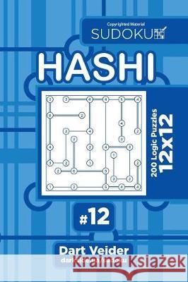 Sudoku Hashi - 200 Logic Puzzles 12x12 (Volume 12) Dart Veider 9781723289019 Createspace Independent Publishing Platform - książka