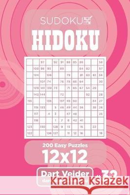 Sudoku Hidoku - 200 Easy Puzzles 12x12 (Volume 32) Dart Veider 9781692016555 Independently Published - książka