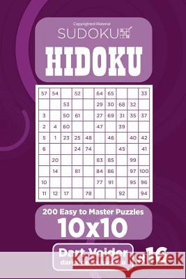 Sudoku Hidoku - 200 Easy to Master Puzzles 10x10 (Volume 16) Dart Veider 9781984006592 Createspace Independent Publishing Platform - książka