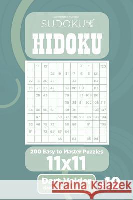 Sudoku Hidoku - 200 Easy to Master Puzzles 11x11 (Volume 19) Dart Veider 9781984006684 Createspace Independent Publishing Platform - książka