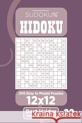 Sudoku Hidoku - 200 Easy to Master Puzzles 12x12 (Volume 22) Dart Veider 9781984006745 Createspace Independent Publishing Platform - książka