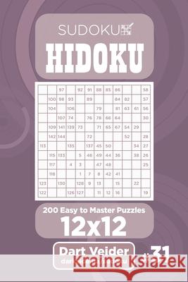 Sudoku Hidoku - 200 Easy to Master Puzzles 12x12 (Volume 31) Dart Veider 9781690984924 Independently Published - książka
