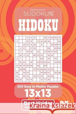 Sudoku Hidoku - 200 Easy to Master Puzzles 13x13 (Volume 25) Dart Veider 9781984006820 Createspace Independent Publishing Platform - książka