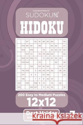Sudoku Hidoku - 200 Easy to Medium Puzzles 12x12 (Volume 7) Dart Veider 9781543296969 Createspace Independent Publishing Platform - książka