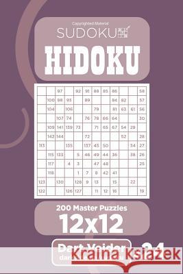 Sudoku Hidoku - 200 Master Puzzles 12x12 (Volume 24) Dart Veider 9781984006813 Createspace Independent Publishing Platform - książka