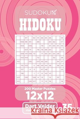 Sudoku Hidoku - 200 Master Puzzles 12x12 (Volume 35) Dart Veider 9781694273307 Independently Published - książka