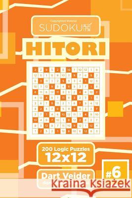 Sudoku Hitori - 200 Logic Puzzles 12x12 (Volume 6) Dart Veider 9781544111391 Createspace Independent Publishing Platform - książka