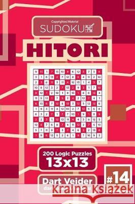 Sudoku Hitori - 200 Logic Puzzles 13x13 (Volume 14) Dart Veider 9781723429088 Createspace Independent Publishing Platform - książka