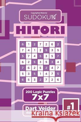 Sudoku Hitori - 200 Logic Puzzles 7x7 (Volume 1) Dart Veider 9781544111278 Createspace Independent Publishing Platform - książka