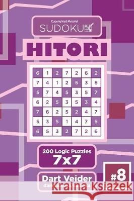 Sudoku Hitori - 200 Logic Puzzles 7x7 (Volume 8) Dart Veider 9781723418808 Createspace Independent Publishing Platform - książka