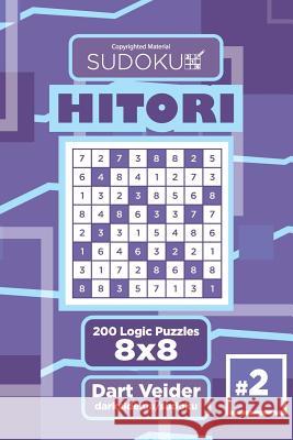 Sudoku Hitori - 200 Logic Puzzles 8x8 (Volume 2) Dart Veider 9781544111308 Createspace Independent Publishing Platform - książka