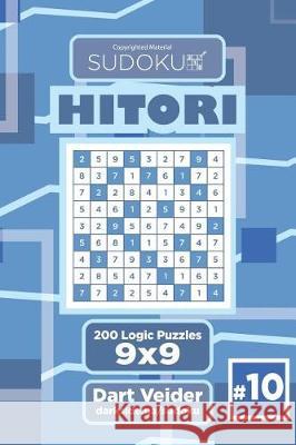 Sudoku Hitori - 200 Logic Puzzles 9x9 (Volume 10) Dart Veider 9781723429019 Createspace Independent Publishing Platform - książka