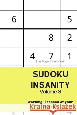 Sudoku Insanity Volume 3: Warning: Proceed at your own risk Heritage Printables 9781070142517 Independently Published - książka