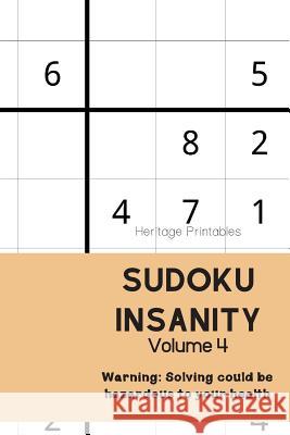 Sudoku Insanity Volume 4: Warning: Solving could be hazardous to your health Heritage Printables 9781070144528 Independently Published - książka