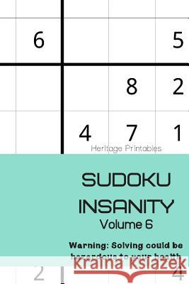 Sudoku Insanity Volume 6: Warning: Solving could be hazardous to your health Heritage Printables 9781070703145 Independently Published - książka