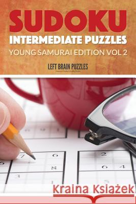 Sudoku Intermediate Puzzles: Young Samurai Edition Vol 2 Left Brain Puzzles 9781534932456 Createspace Independent Publishing Platform - książka