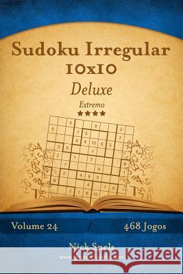 Sudoku Irregular 10x10 Deluxe - Extremo - Volume 24 - 468 Jogos Nick Snels 9781514252758 Createspace - książka