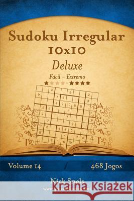 Sudoku Irregular 10x10 Deluxe - Fácil ao Extremo - Volume 14 - 468 Jogos Snels, Nick 9781514224052 Createspace - książka