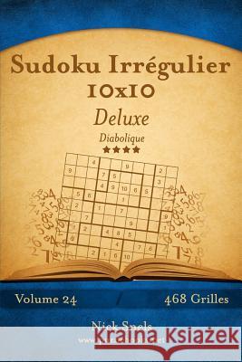 Sudoku Irrégulier 10x10 Deluxe - Diabolique - Volume 24 - 468 Grilles Snels, Nick 9781512035506 Createspace - książka