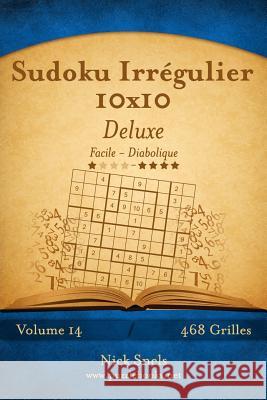 Sudoku Irrégulier 10x10 Deluxe - Facile à Diabolique - Volume 14 - 468 Grilles Snels, Nick 9781512007657 Createspace - książka